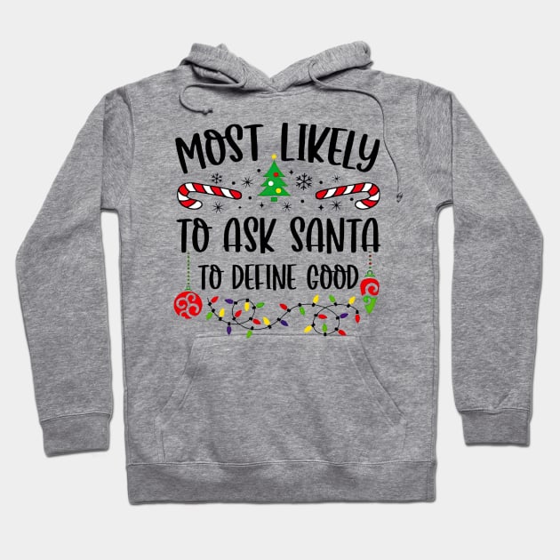 Most Likely To Ask Santa To Define Good Funny Christmas Hoodie by SuperMama1650